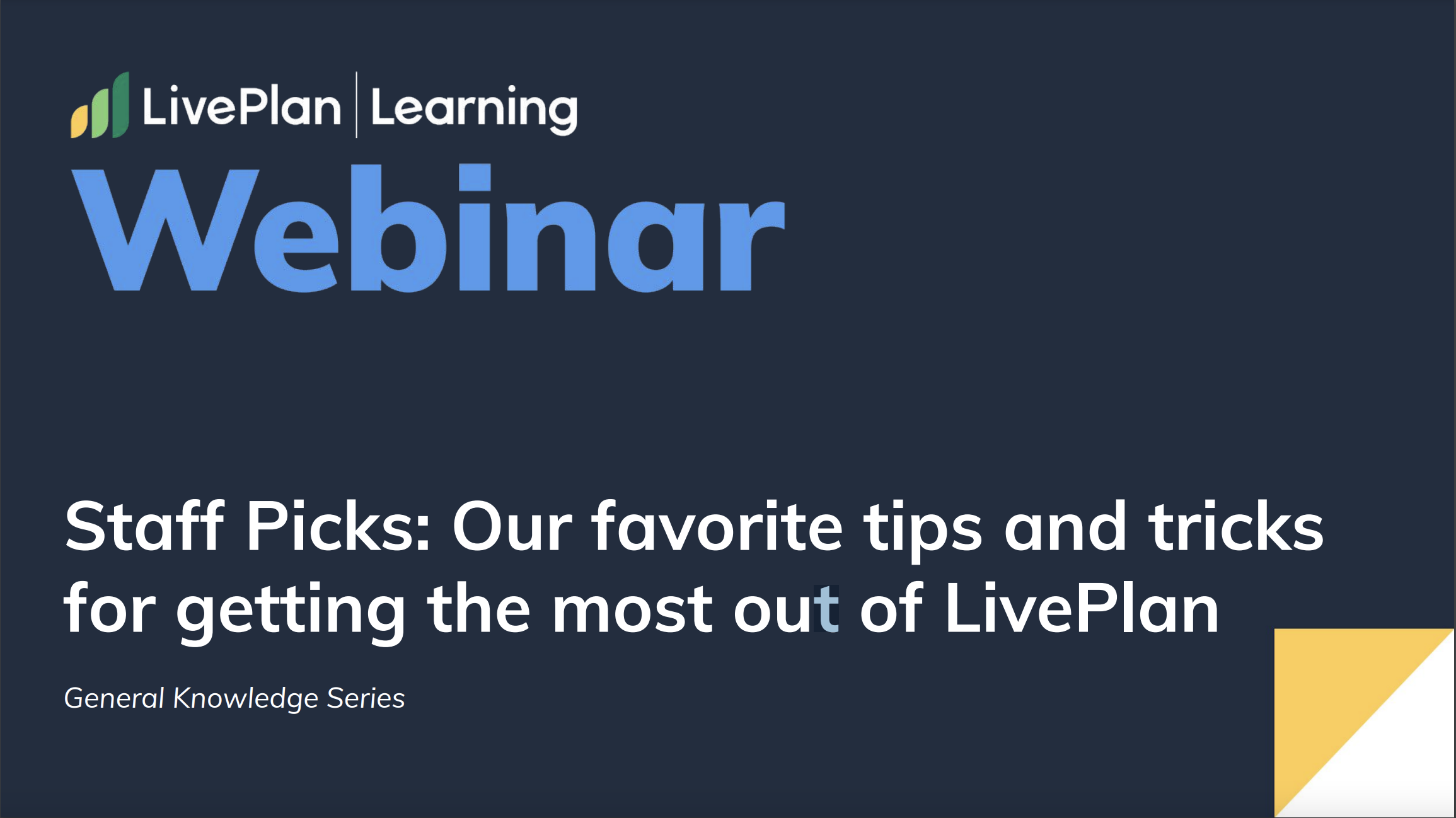 Webinar announcement: "Staff Picks: Our favorite tips and tricks for getting the most out of LivePlan" from the General Knowledge Series.